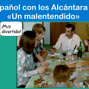 Español con los Alcántara 1: «Un malentendido»